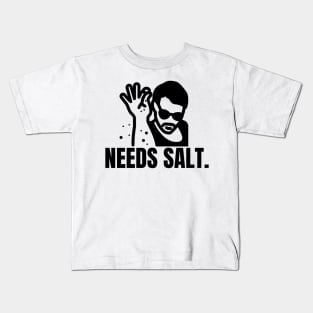 Needs salt Kids T-Shirt